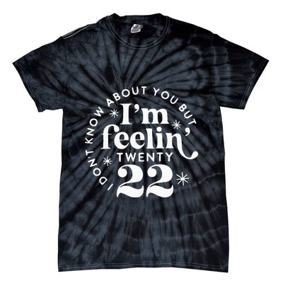 I DonT Know About You But IM Feelin Twenty 22 Tie-Dye T-Shirt