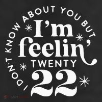 I DonT Know About You But IM Feelin Twenty 22 Trucker Hat