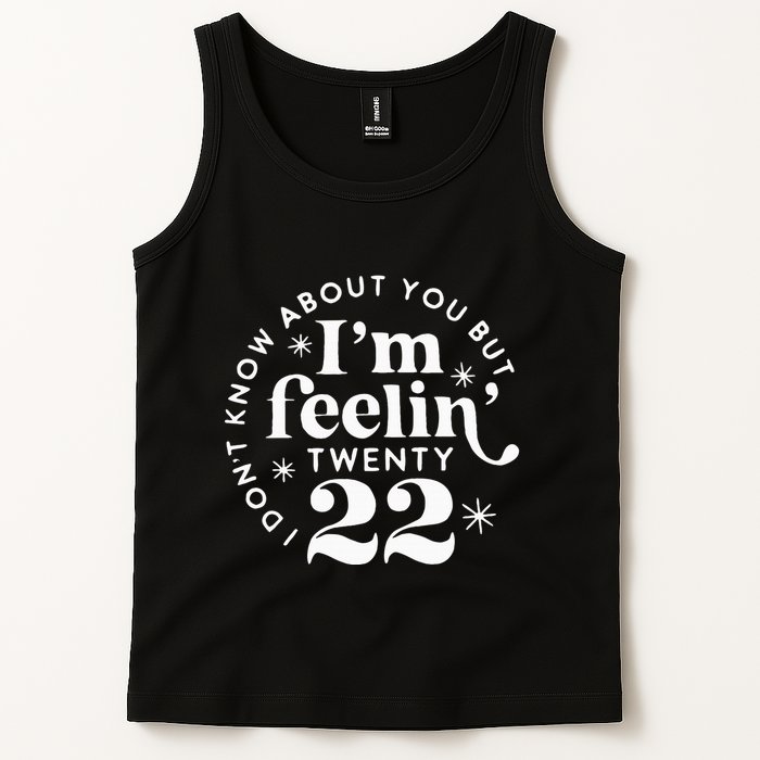 I DonT Know About You But IM Feelin Twenty 22 Tank Top