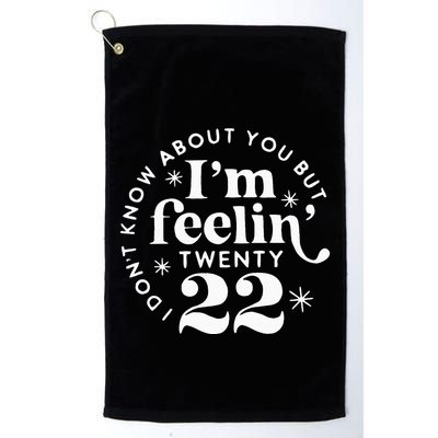 I DonT Know About You But IM Feelin Twenty 22 Golf Towel