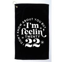 I DonT Know About You But IM Feelin Twenty 22 Golf Towel