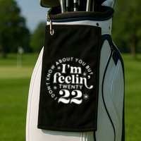 I DonT Know About You But IM Feelin Twenty 22 Golf Towel