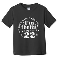 I DonT Know About You But IM Feelin Twenty 22 Toddler T-Shirt