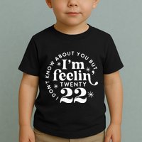 I DonT Know About You But IM Feelin Twenty 22 Toddler T-Shirt