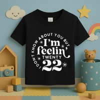 I DonT Know About You But IM Feelin Twenty 22 Toddler T-Shirt