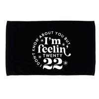 I DonT Know About You But IM Feelin Twenty 22 Microfiber Hand Towel