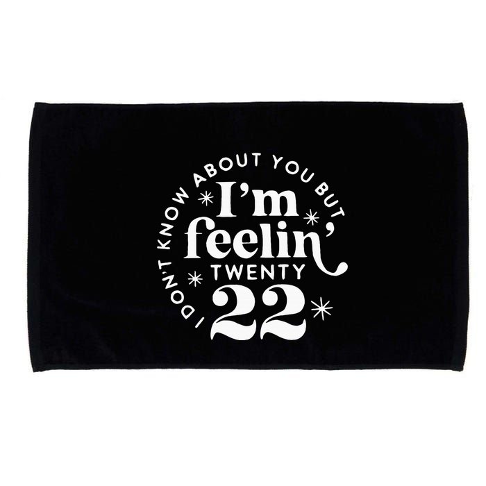 I DonT Know About You But IM Feelin Twenty 22 Microfiber Hand Towel