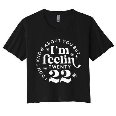 I DonT Know About You But IM Feelin Twenty 22 Women's Crop Top Tee