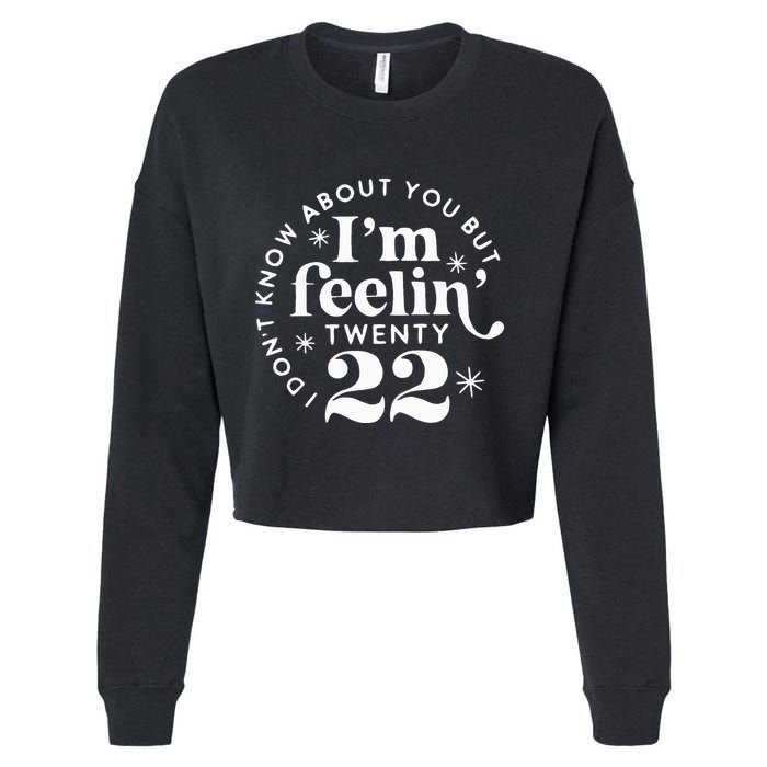I DonT Know About You But IM Feelin Twenty 22 Cropped Pullover Crew