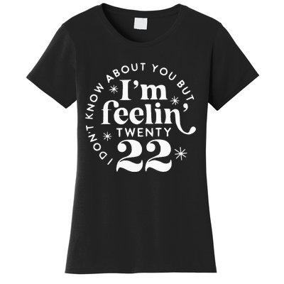 I DonT Know About You But IM Feelin Twenty 22 Women's T-Shirt