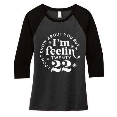 I DonT Know About You But IM Feelin Twenty 22 Women's Tri-Blend 3/4-Sleeve Raglan Shirt