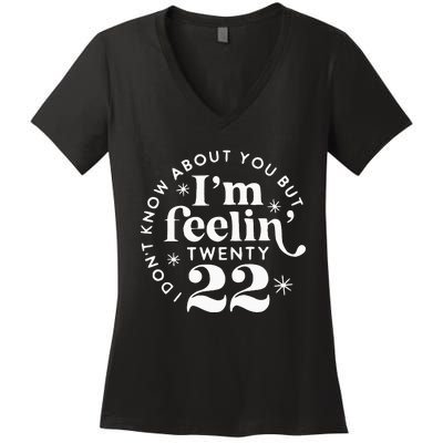 I DonT Know About You But IM Feelin Twenty 22 Women's V-Neck T-Shirt