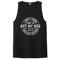 I DonT Know How To Act My Age IVe Never Been Old Before PosiCharge Competitor Tank