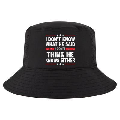 I DonT Know What He Said I DonT Think He Knows Either Cool Comfort Performance Bucket Hat
