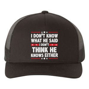 I DonT Know What He Said I DonT Think He Knows Either Yupoong Adult 5-Panel Trucker Hat