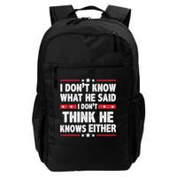 I DonT Know What He Said I DonT Think He Knows Either Daily Commute Backpack