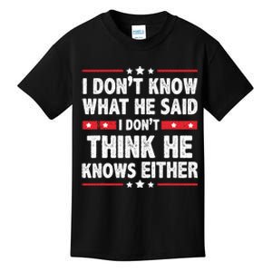 I DonT Know What He Said I DonT Think He Knows Either Kids T-Shirt