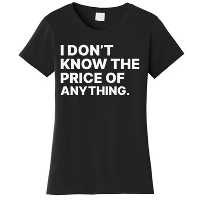 I DonT Know The Price Of Anything Funny Quote Humor Women's T-Shirt