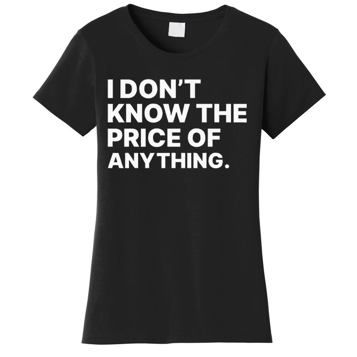 I DonT Know The Price Of Anything Funny Quote Humor Women's T-Shirt