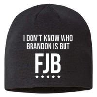 I Dont Know Who Brandon Is But Fjb LetS Go Brandon Lets Go Brandon Sustainable Beanie