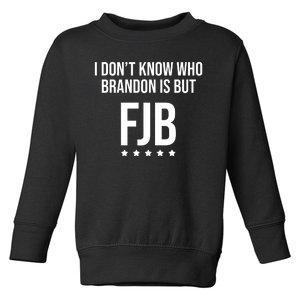 I Dont Know Who Brandon Is But Fjb LetS Go Brandon Lets Go Brandon Toddler Sweatshirt