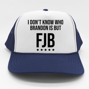 I Dont Know Who Brandon Is But Fjb LetS Go Brandon Lets Go Brandon Trucker Hat