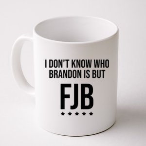 I Dont Know Who Brandon Is But Fjb LetS Go Brandon Lets Go Brandon Coffee Mug