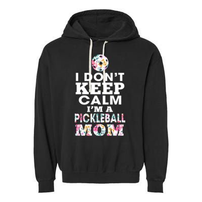 I DON'T KEEP CALM I'M A PICKLEBALL MOM Garment-Dyed Fleece Hoodie