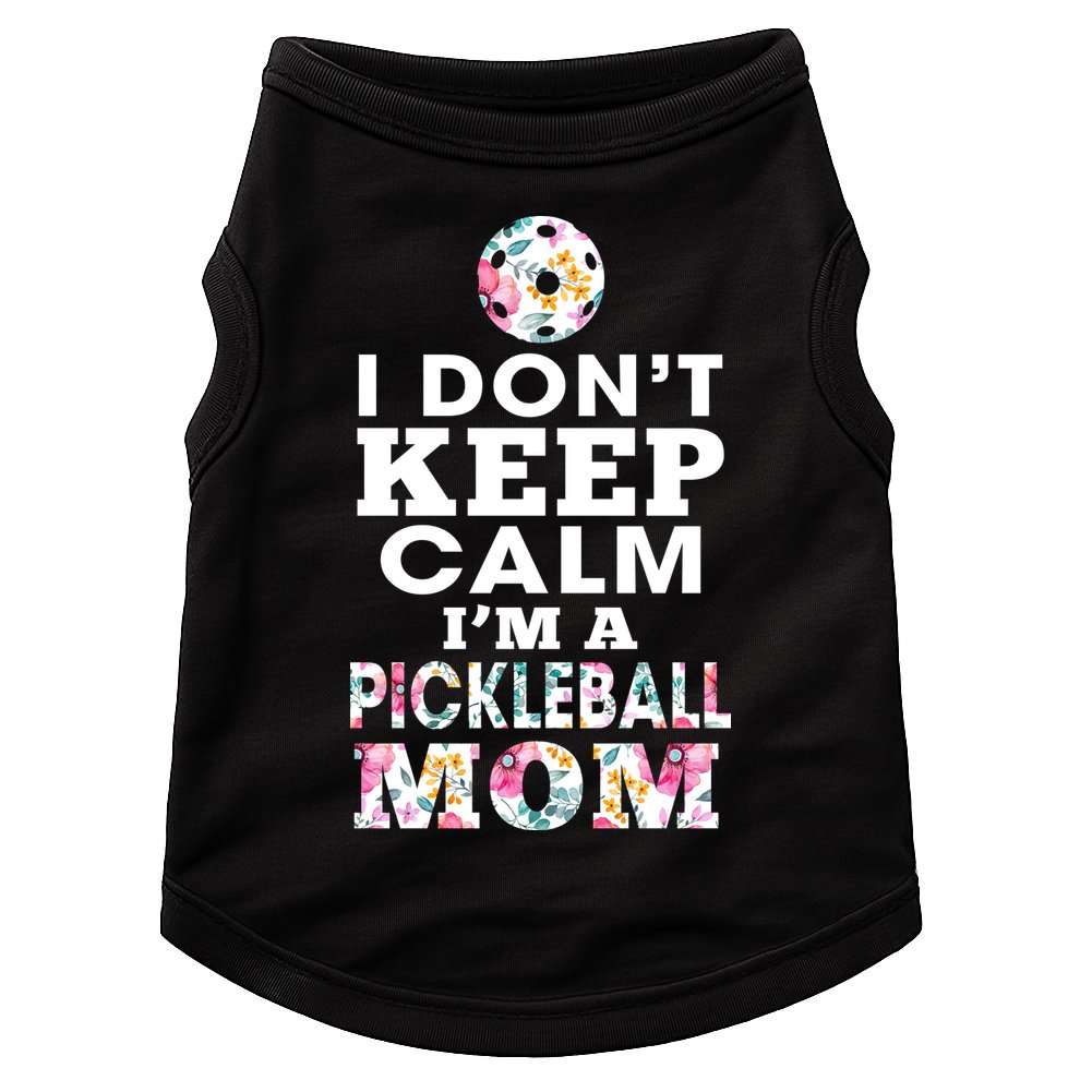 I DON'T KEEP CALM I'M A PICKLEBALL MOM Doggie Tank