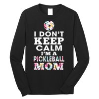 I DON'T KEEP CALM I'M A PICKLEBALL MOM Long Sleeve Shirt