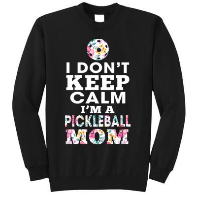 I DON'T KEEP CALM I'M A PICKLEBALL MOM Sweatshirt