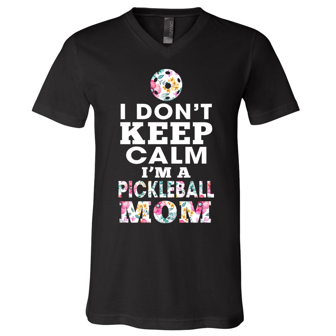 I DON'T KEEP CALM I'M A PICKLEBALL MOM V-Neck T-Shirt