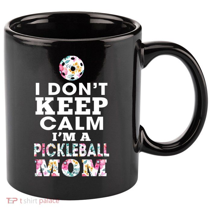 I DON'T KEEP CALM I'M A PICKLEBALL MOM 11oz C Handle Ceramic Mug
