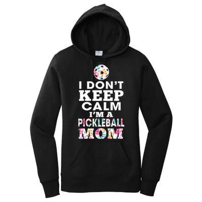 I DON'T KEEP CALM I'M A PICKLEBALL MOM Women's Pullover Hoodie
