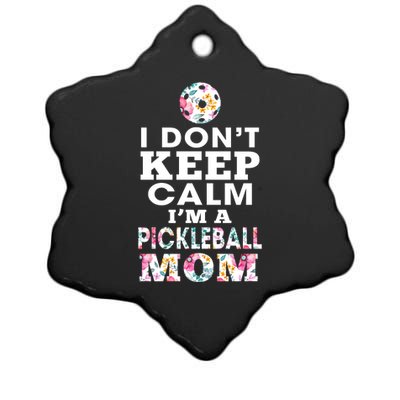 I DON'T KEEP CALM I'M A PICKLEBALL MOM Ceramic Star Ornament