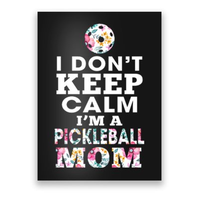 I DON'T KEEP CALM I'M A PICKLEBALL MOM Poster