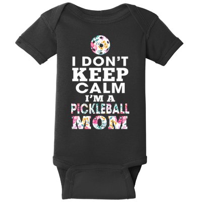 I DON'T KEEP CALM I'M A PICKLEBALL MOM Baby Bodysuit