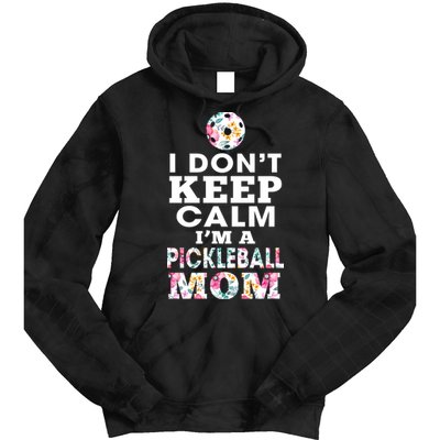 I DON'T KEEP CALM I'M A PICKLEBALL MOM Tie Dye Hoodie