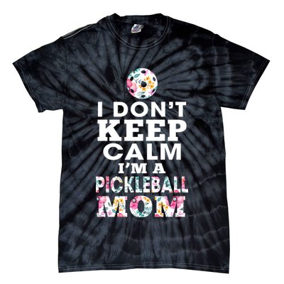 I DON'T KEEP CALM I'M A PICKLEBALL MOM Tie-Dye T-Shirt