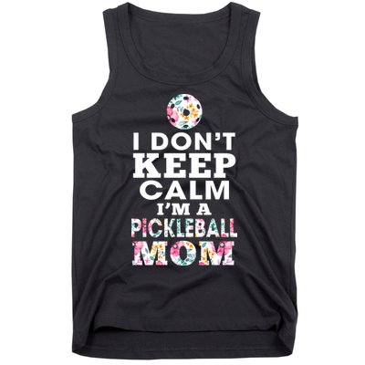 I DON'T KEEP CALM I'M A PICKLEBALL MOM Tank Top