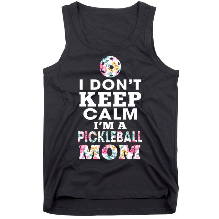 I DON'T KEEP CALM I'M A PICKLEBALL MOM Tank Top