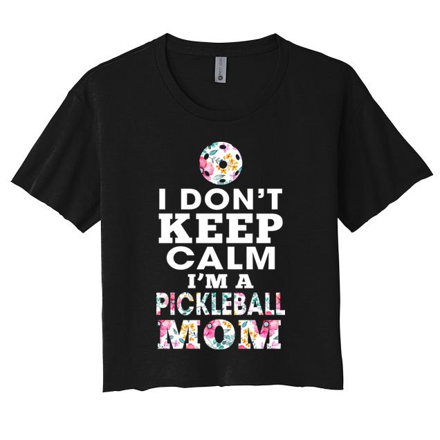 I DON'T KEEP CALM I'M A PICKLEBALL MOM Crop Top