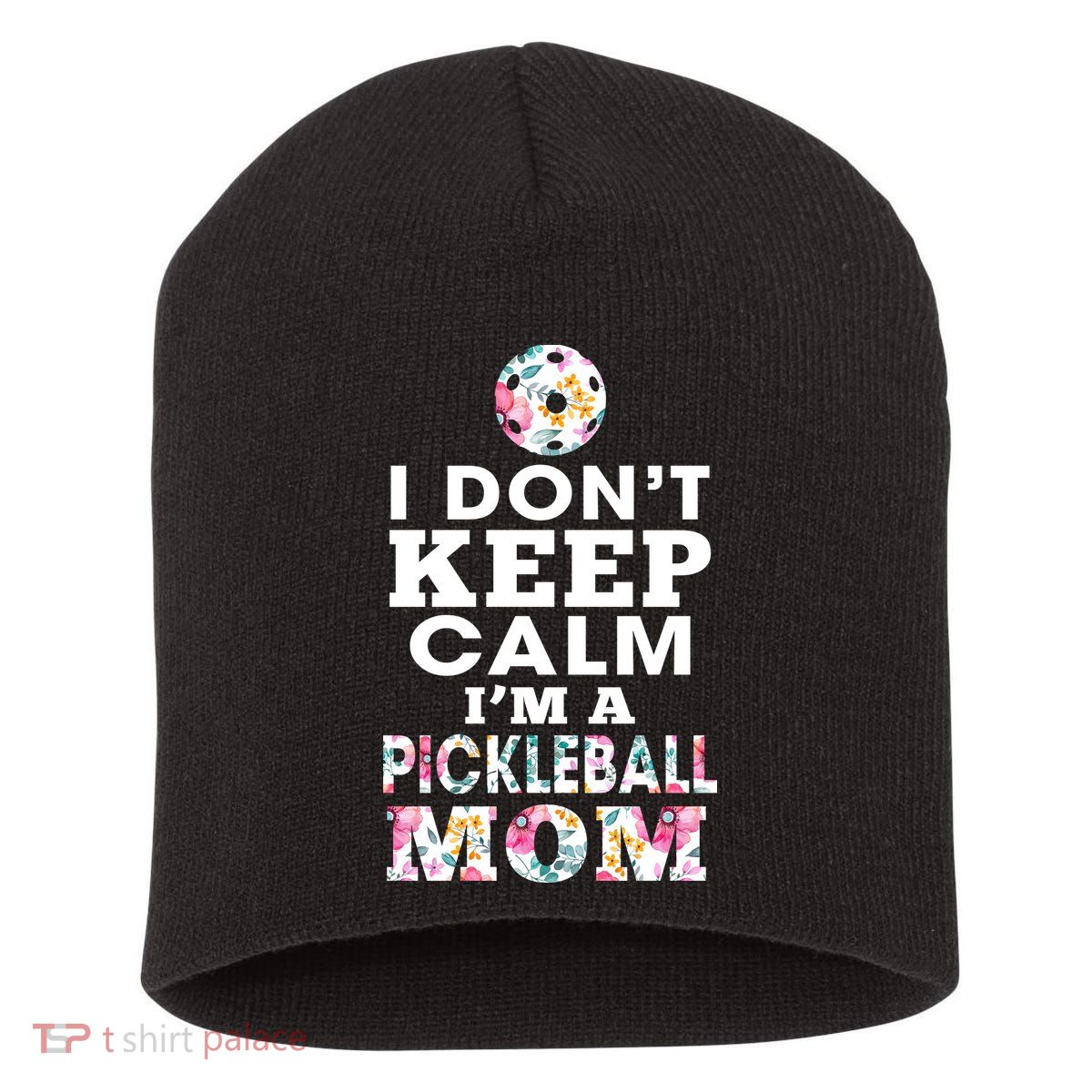 I DON'T KEEP CALM I'M A PICKLEBALL MOM Short Acrylic Beanie