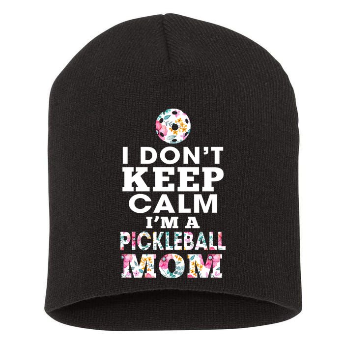 I DON'T KEEP CALM I'M A PICKLEBALL MOM Short Acrylic Beanie