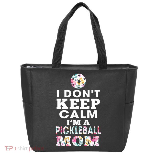 I DON'T KEEP CALM I'M A PICKLEBALL MOM Zip Tote Bag