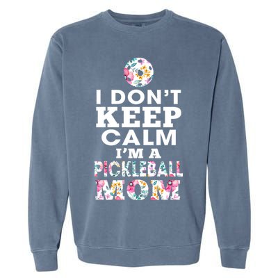 I DON'T KEEP CALM I'M A PICKLEBALL MOM Garment-Dyed Sweatshirt