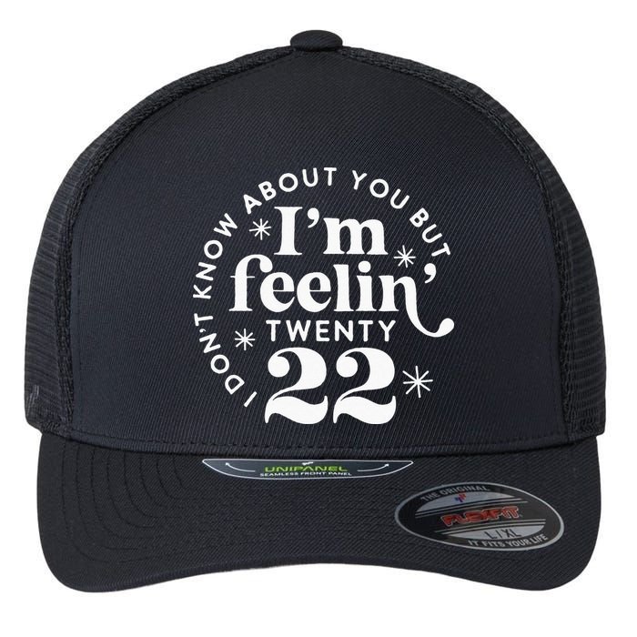 I Dont Know About You But Im Feeling Twenty 22 Flexfit Unipanel Trucker Cap