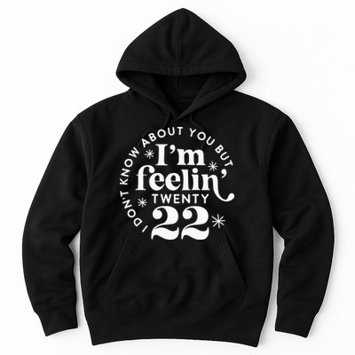 I Dont Know About You But Im Feeling Twenty 22 Hoodie