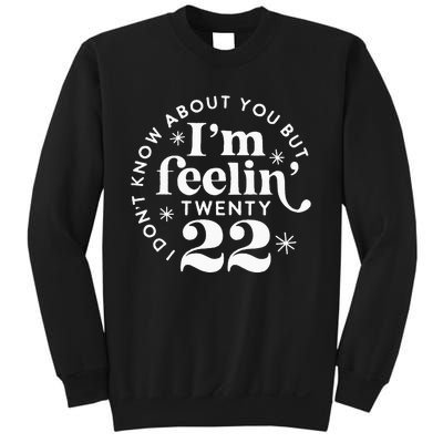 I Dont Know About You But Im Feeling Twenty 22 Sweatshirt