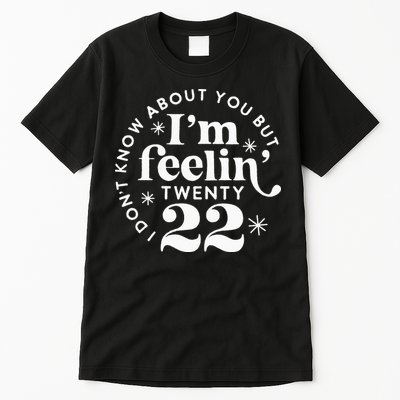 I Dont Know About You But Im Feeling Twenty 22 Tall T-Shirt
